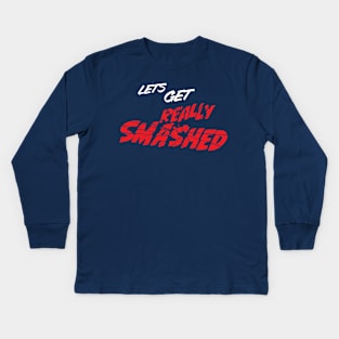 Lets get really smashed distressed party style logo Kids Long Sleeve T-Shirt